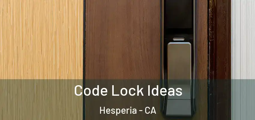 Code Lock Ideas Hesperia - CA