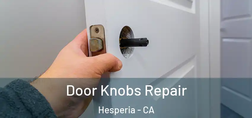  Door Knobs Repair Hesperia - CA